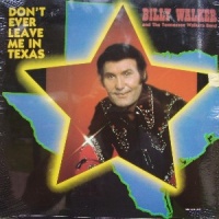 Billy Walker - Don't Ever Leave Texas